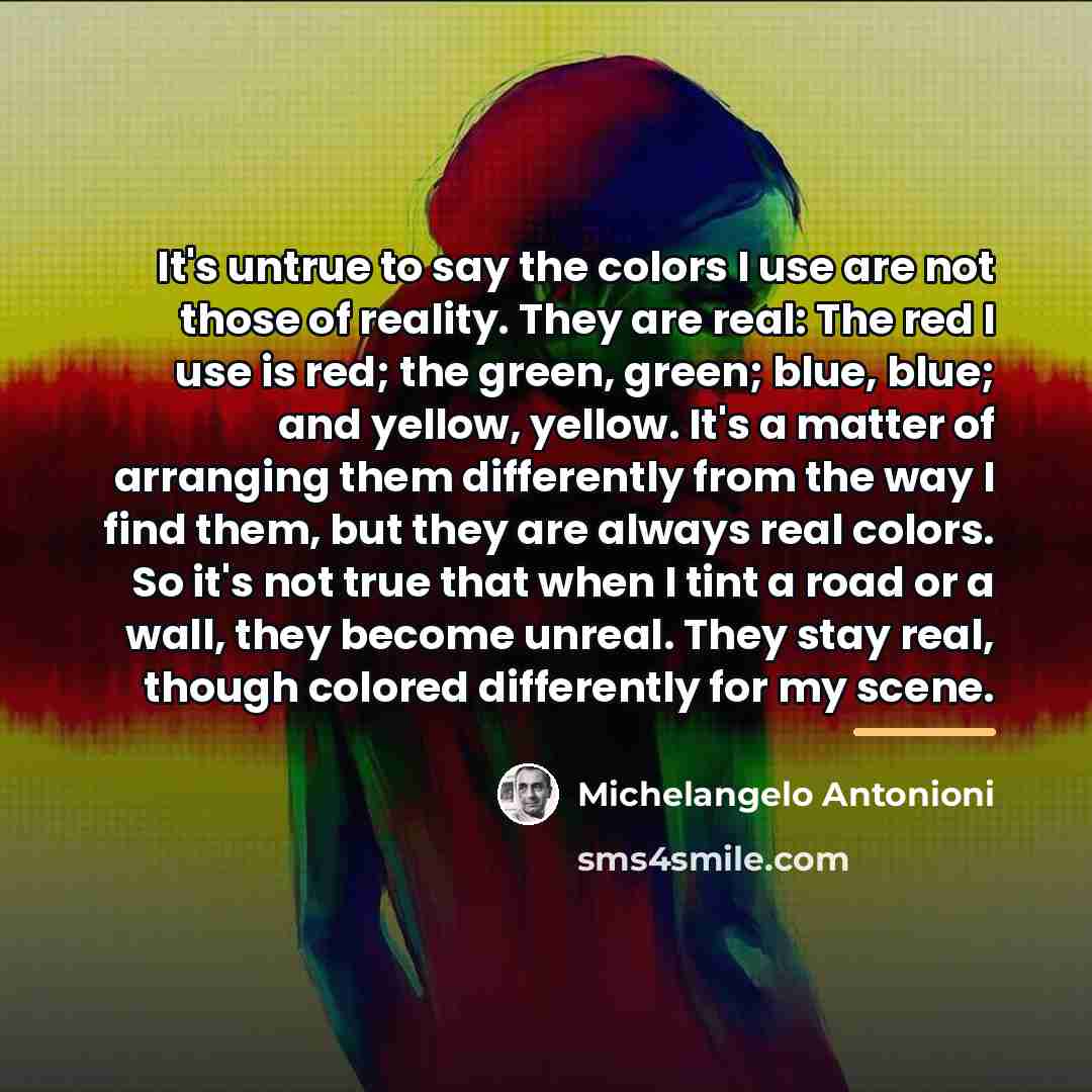 “It's untrue to say the colors I use are not…” quote by Michelangelo Antonioni