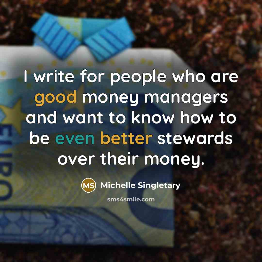 “I write for people who are good money managers and…” quote by Michelle Singletary