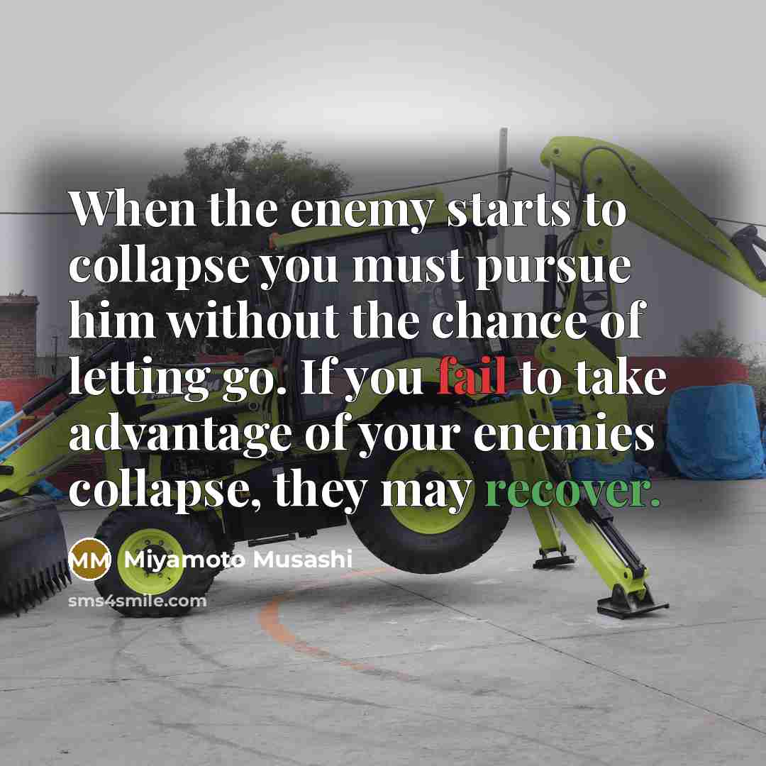“When the enemy starts to collapse you must pursue him…” quote by Miyamoto Musashi
