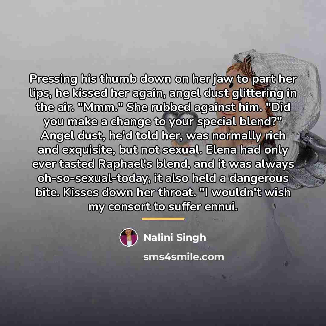 “Pressing his thumb down on her jaw to part her…” quote by Nalini Singh