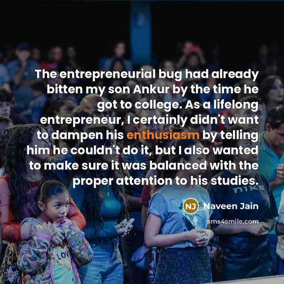 “The entrepreneurial bug had already bitten my son Ankur by…” quote by Naveen Jain