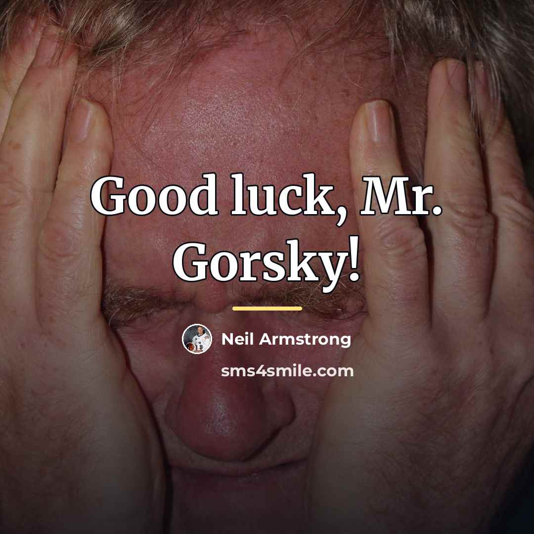 “Good luck, Mr. Gorsky!…” quote by Neil Armstrong