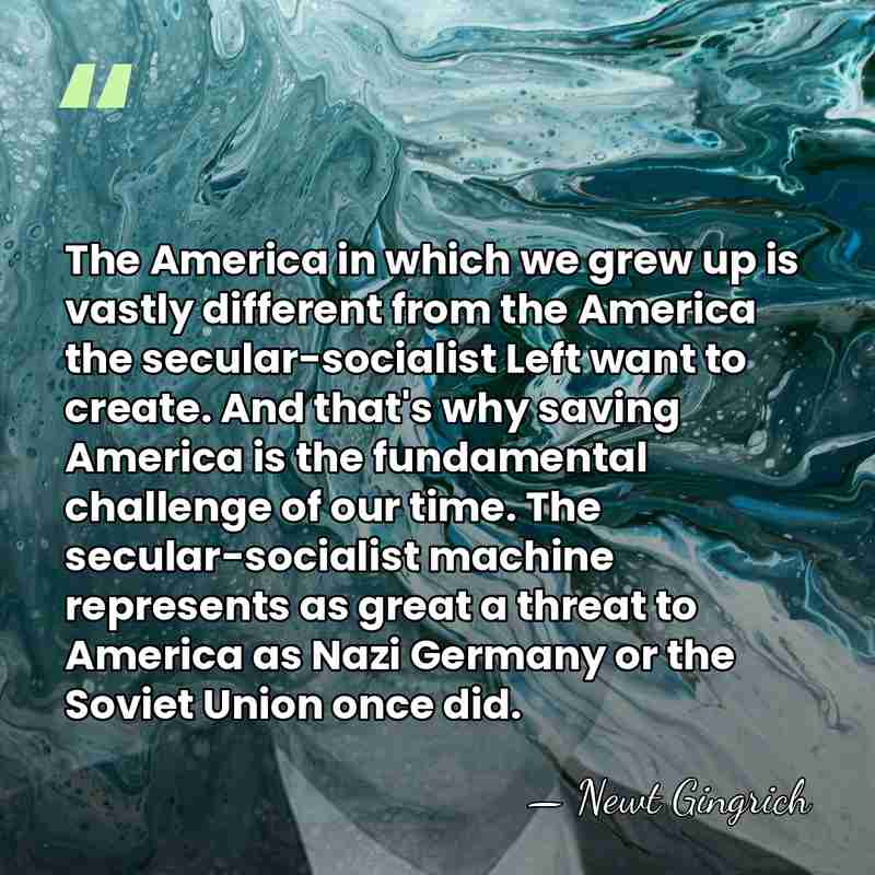 The America in which we grew up is vastly different from the&hellip; - Newt Gingrich