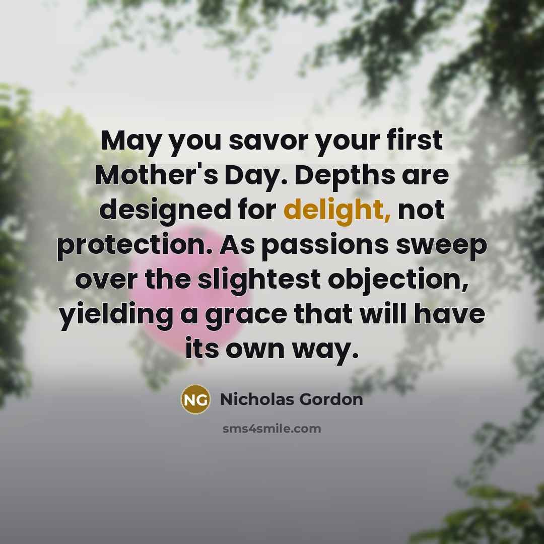 “May you savor your first Mother's Day. Depths are designed…” quote by Nicholas Gordon