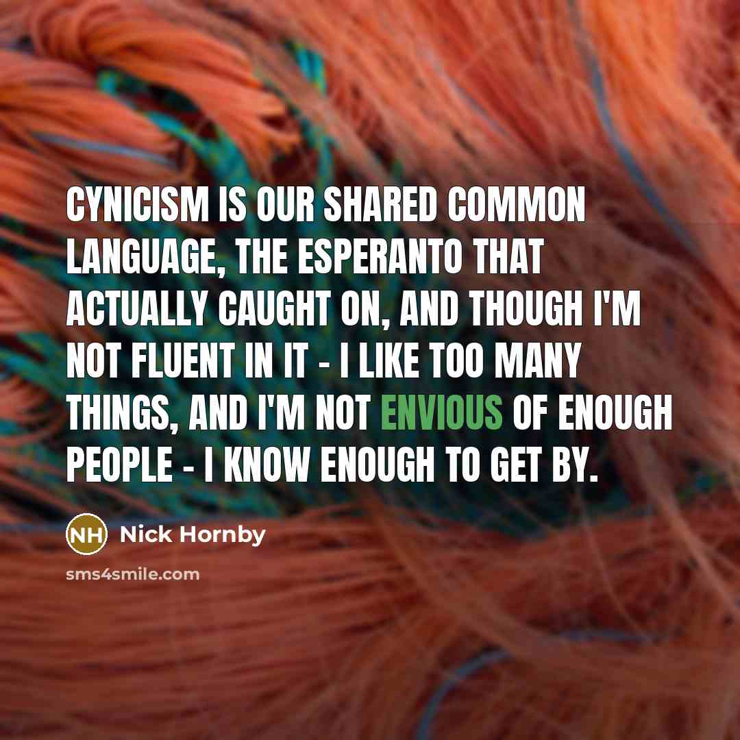 “Cynicism is our shared common language, the Esperanto that actually…” quote by Nick Hornby