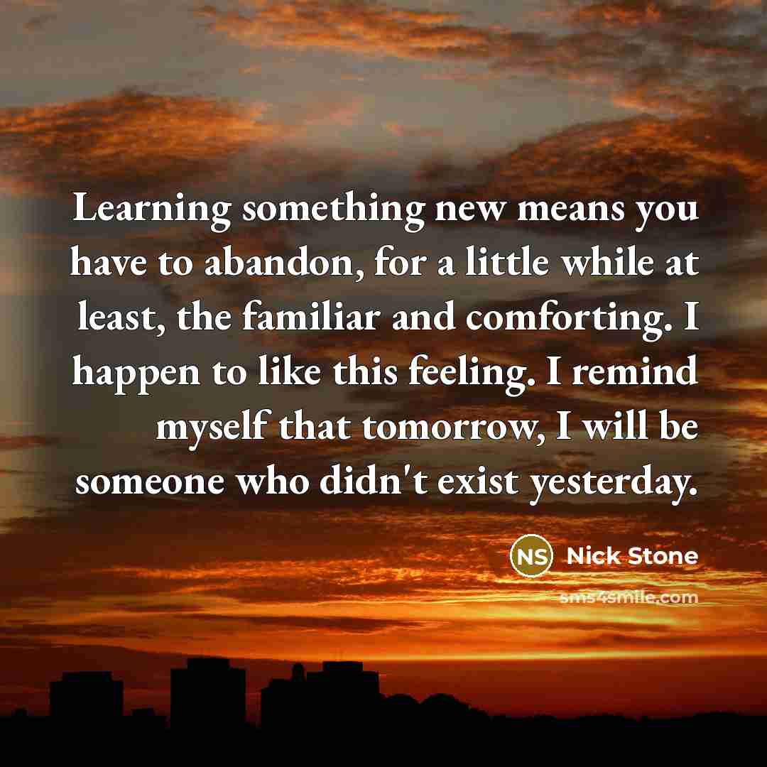 “Learning something new means you have to abandon, for a…” quote by Nick Stone
