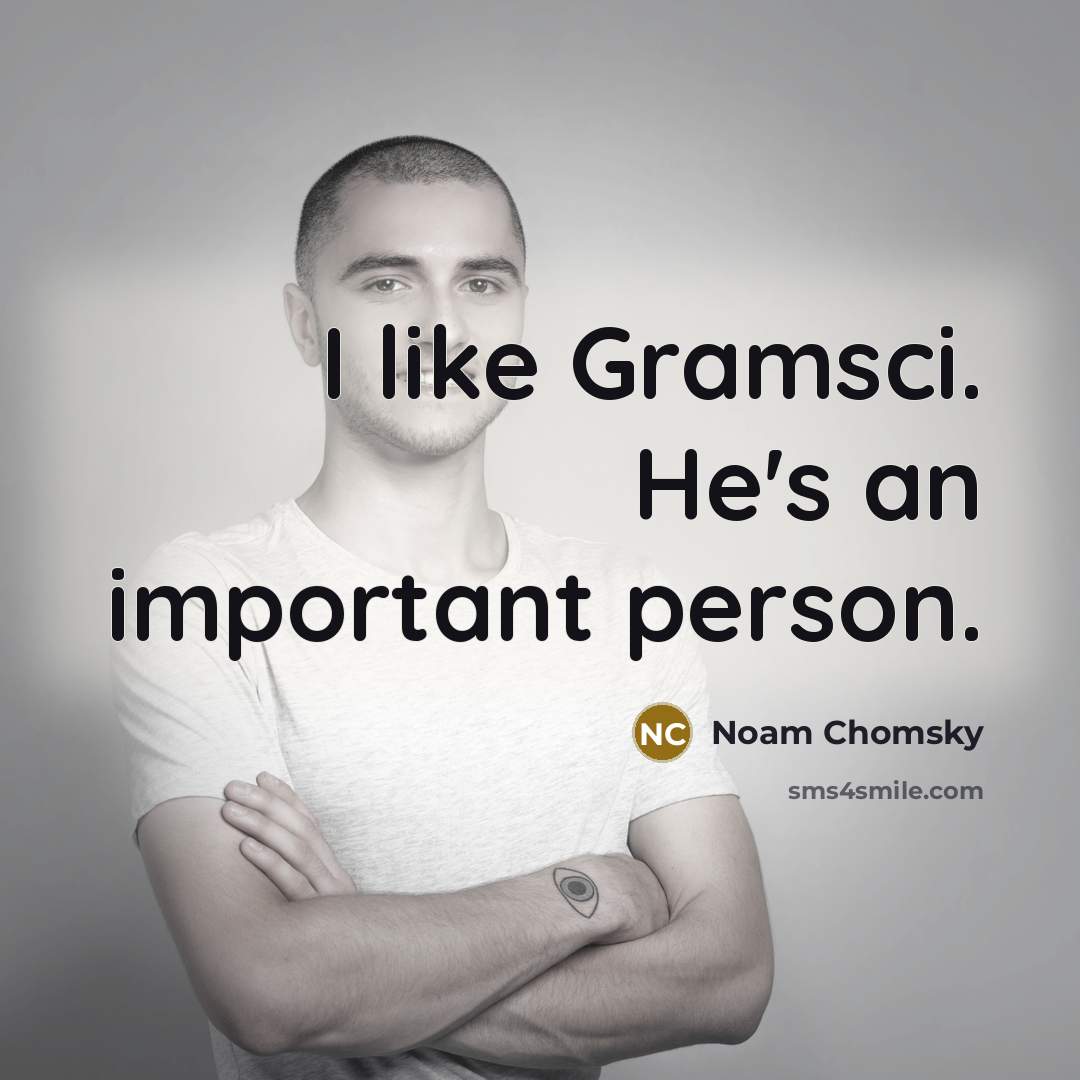 “I like Gramsci. He's an important person.…” quote by Noam Chomsky