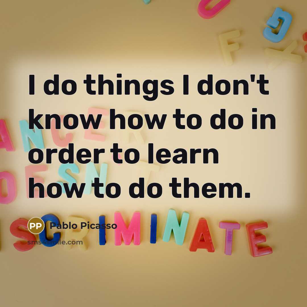 “I do things I don't know how to do in…” quote by Pablo Picasso