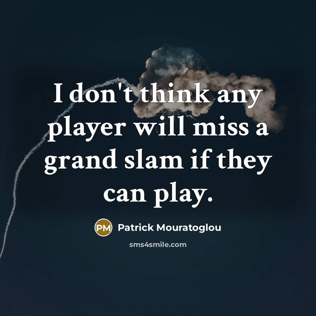 “I don't think any player will miss a grand slam…” quote by Patrick Mouratoglou