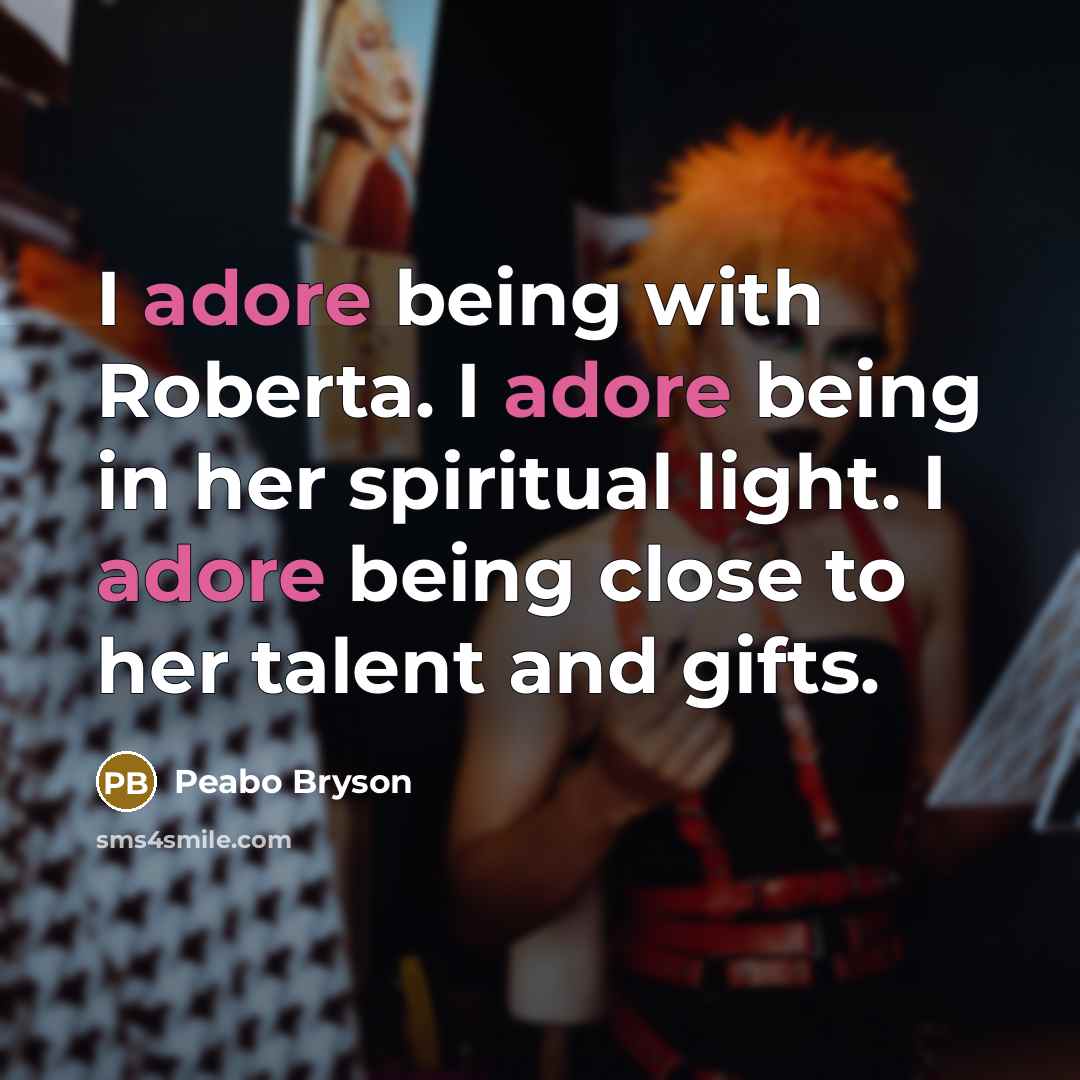 “I adore being with Roberta. I adore being in her…” quote by Peabo Bryson
