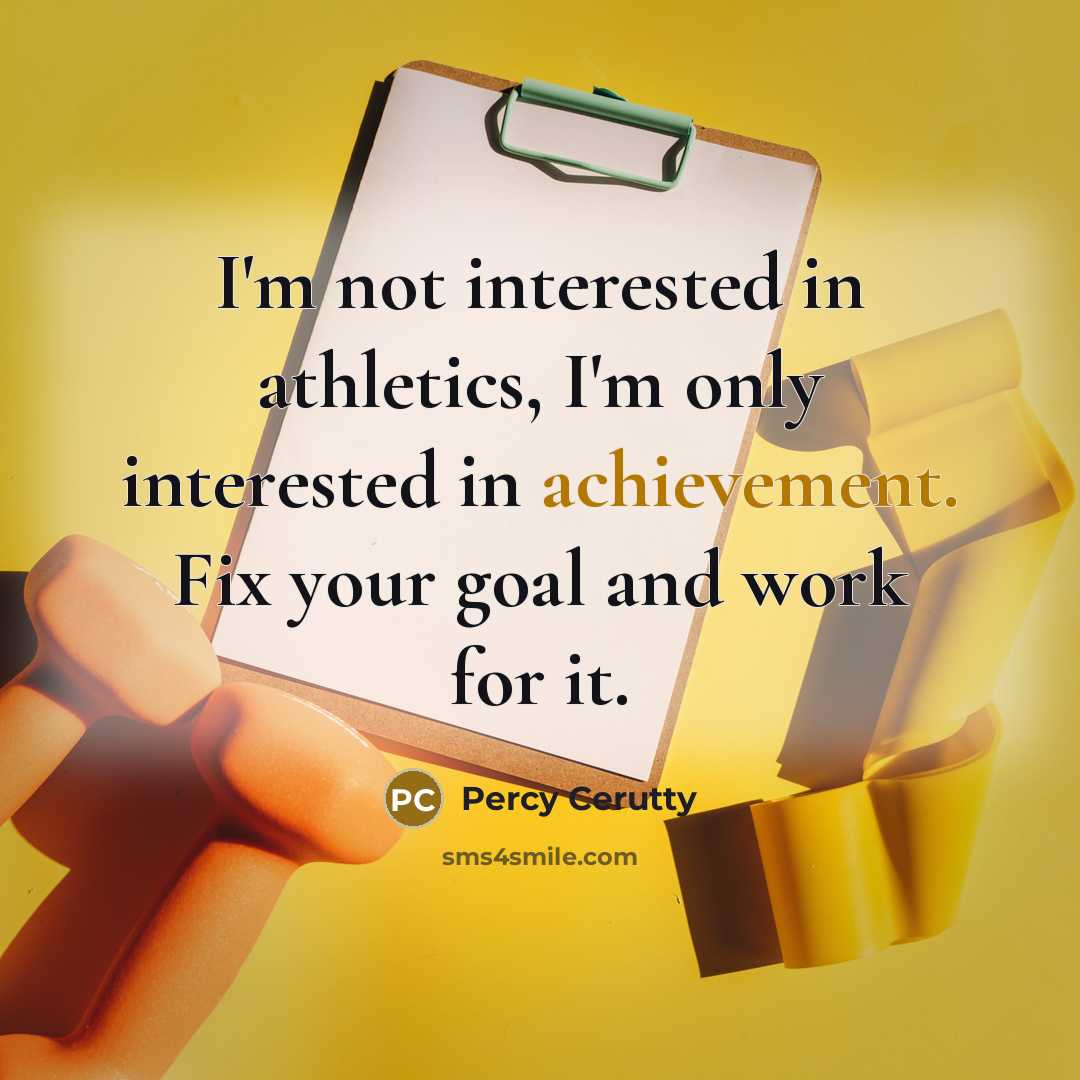 “I'm not interested in athletics, I'm only interested in achievement.…” quote by Percy Cerutty