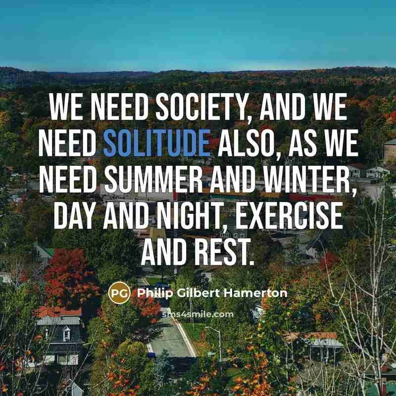 “We need society, and we need solitude also, as we…” quote by Philip Gilbert Hamerton