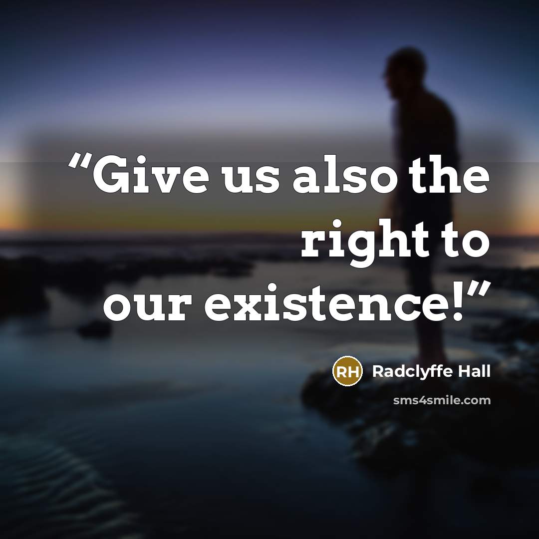 “Give us also the right to our existence!” quote by Radclyffe Hall