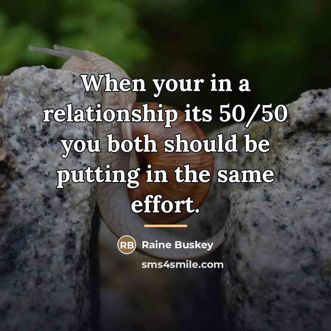 “When your in a relationship its 50/50 you both should…” quote by Raine Buskey