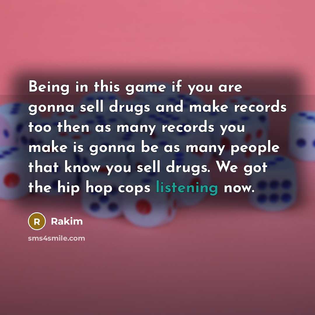 “Being in this game if you are gonna sell drugs…” quote by Rakim