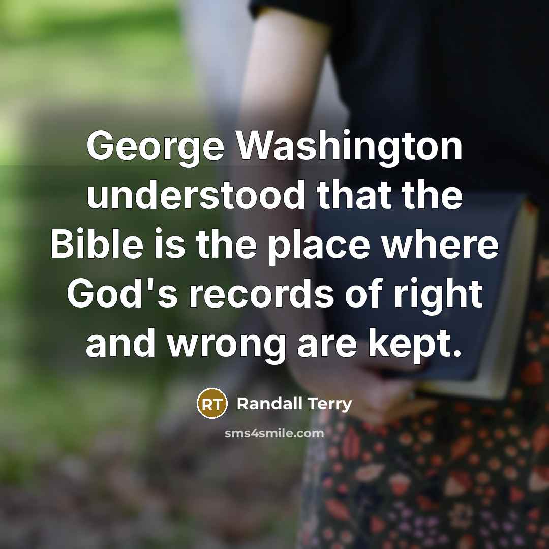 “George Washington understood that the Bible is the place where…” quote by Randall Terry