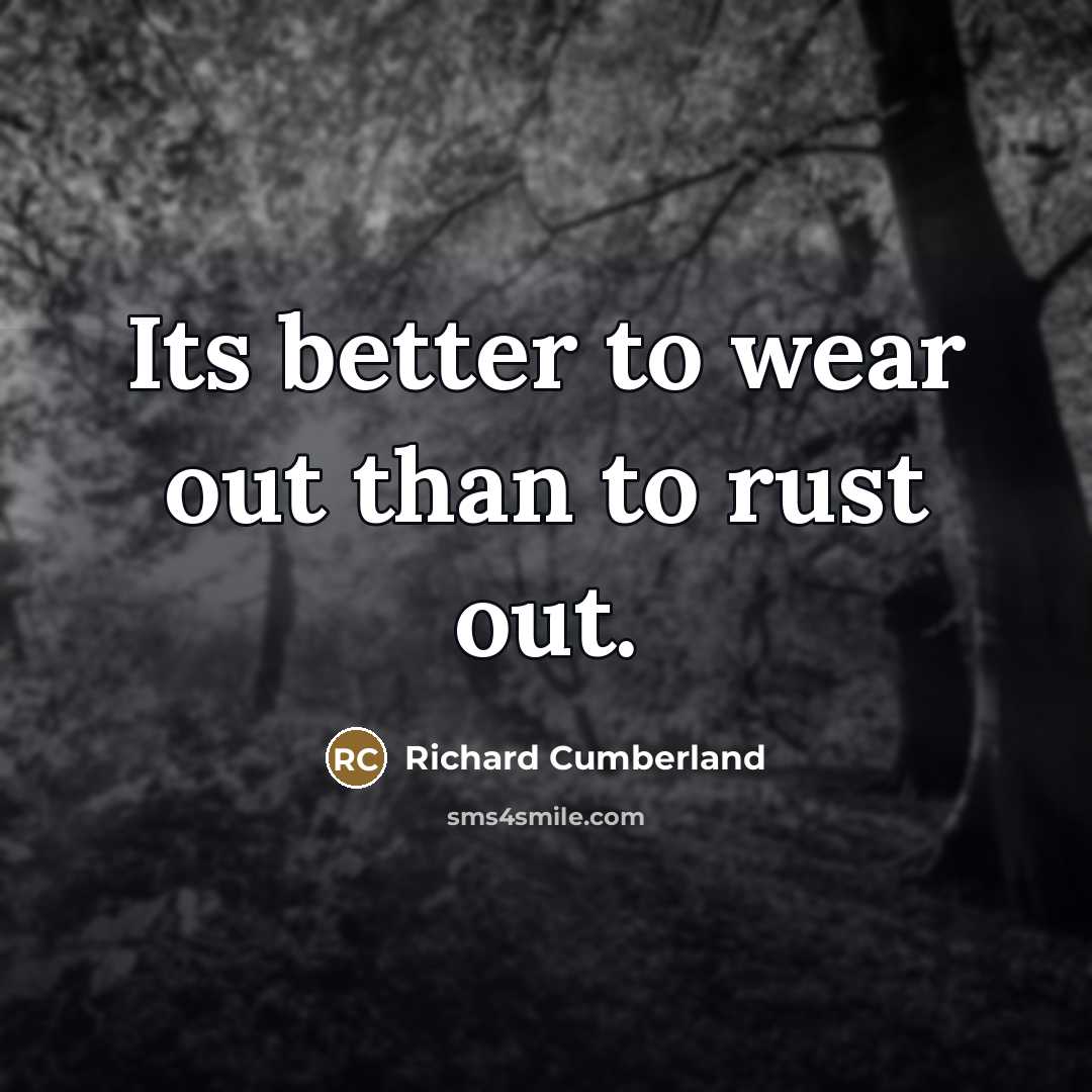 “Its better to wear out than to rust out.…” quote by Richard Cumberland