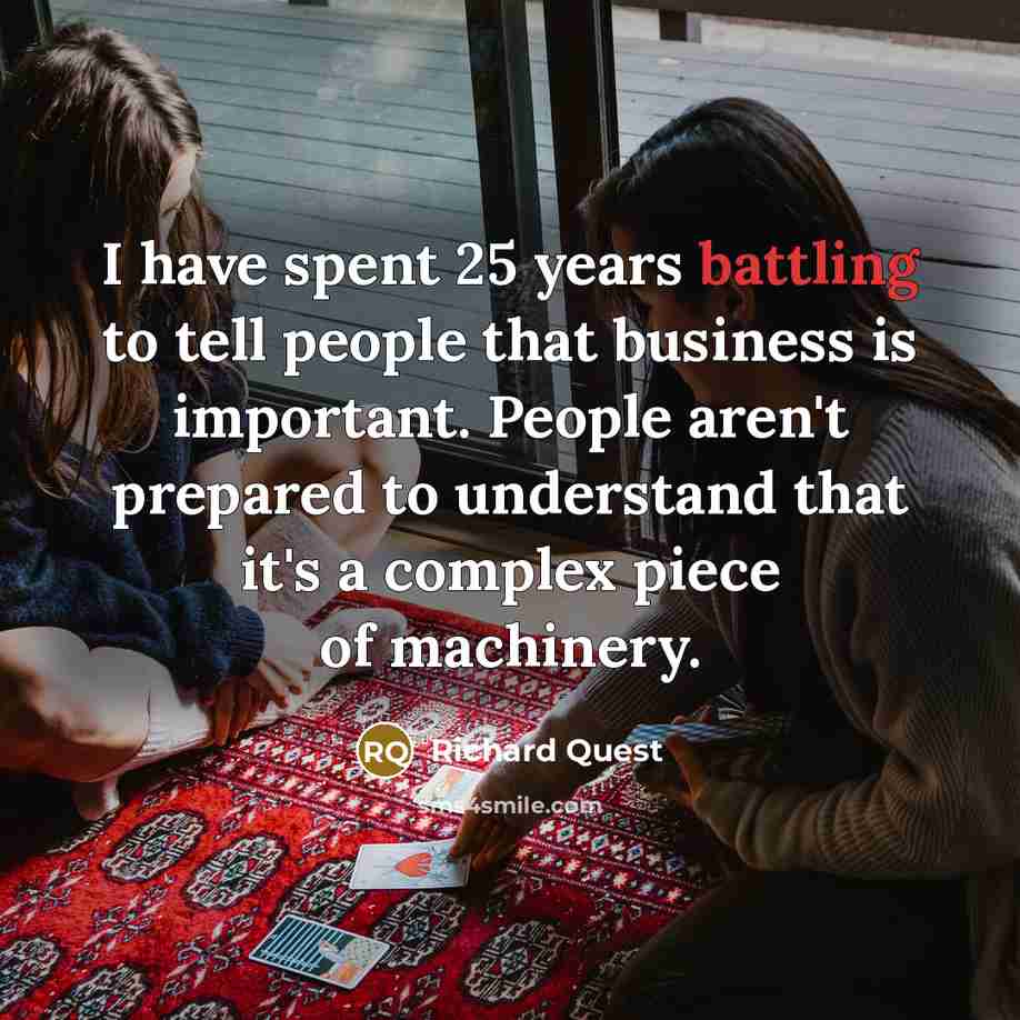 “I have spent 25 years battling to tell people that…” quote by Richard Quest