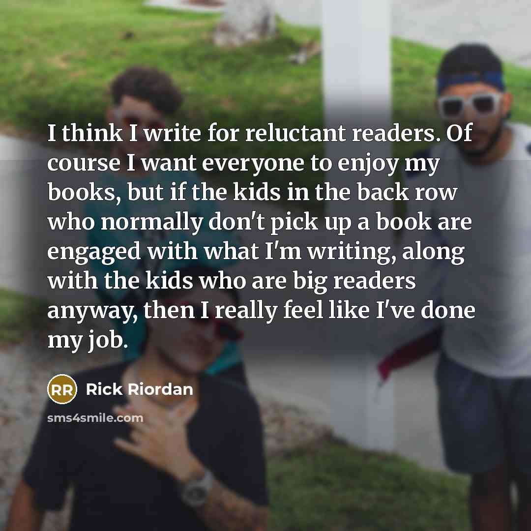 “I think I write for reluctant readers. Of course I…” quote by Rick Riordan
