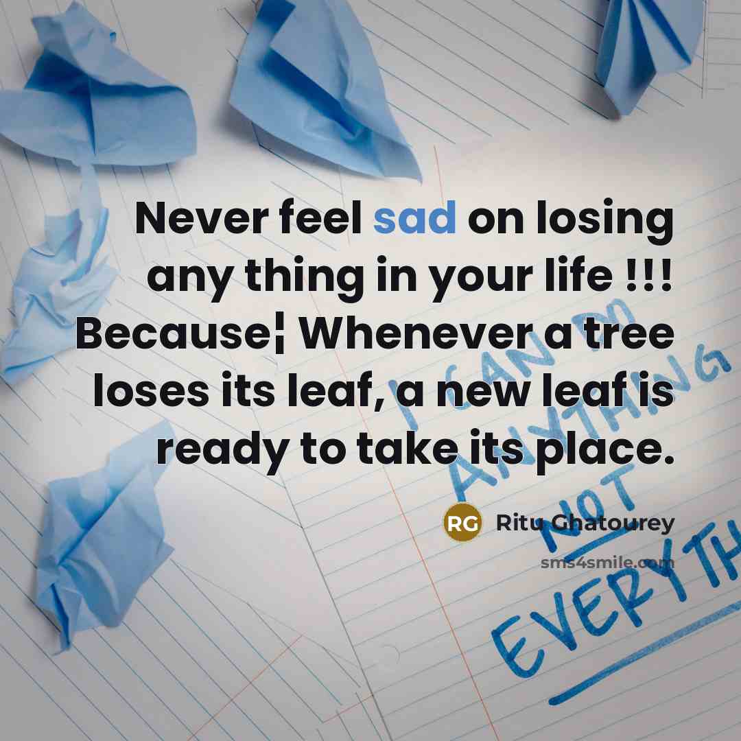 “Never feel sad on losing any thing in your life…” quote by Ritu Ghatourey