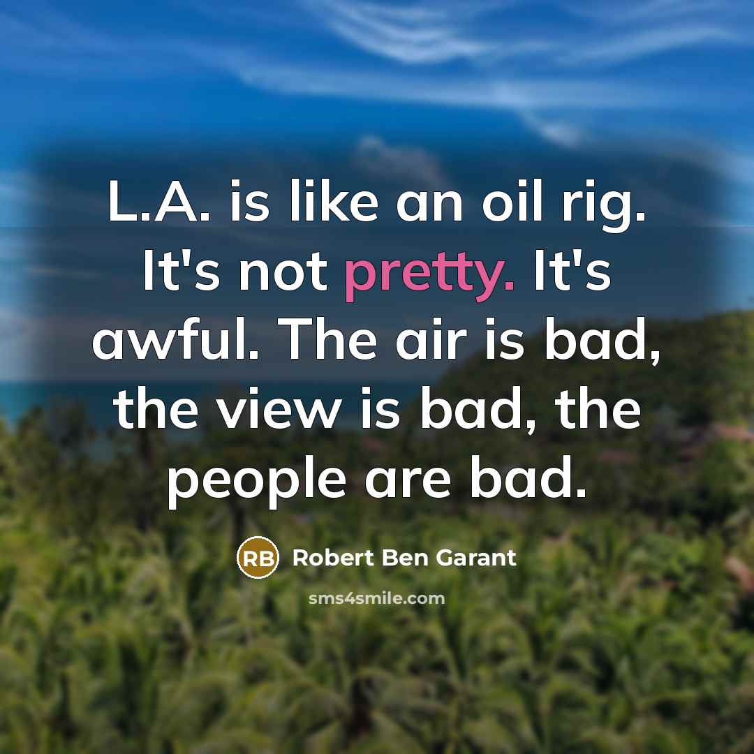 “L.A. is like an oil rig. It's not pretty. It's…” quote by Robert Ben Garant