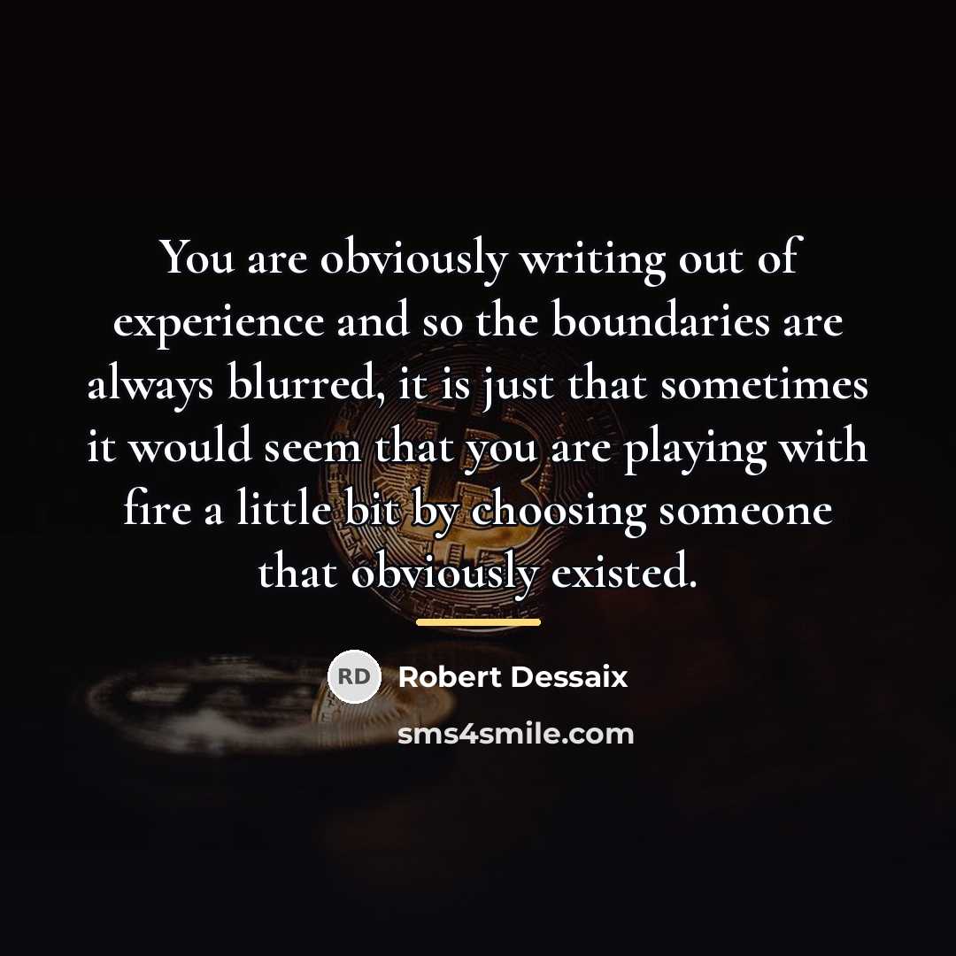 “You are obviously writing out of experience and so the…” quote by Robert Dessaix
