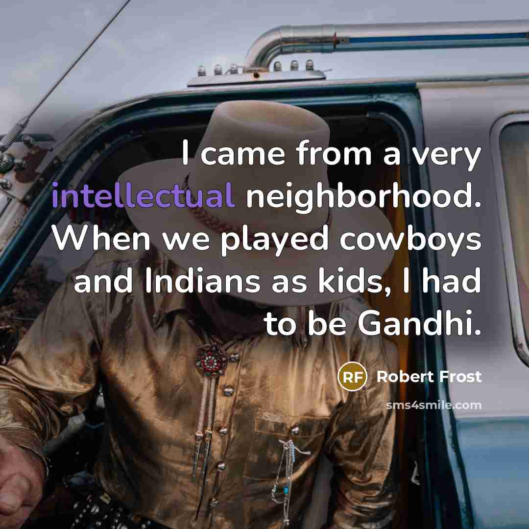 “I came from a very intellectual neighborhood. When we played…” quote by Robert Frost