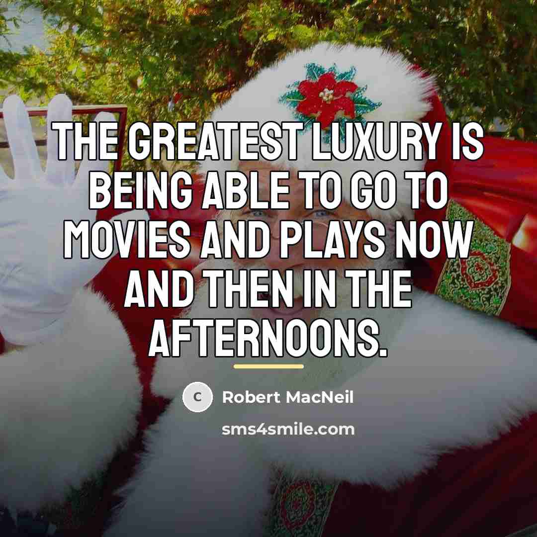 “The greatest luxury is being able to go to movies…” quote by Robert MacNeil