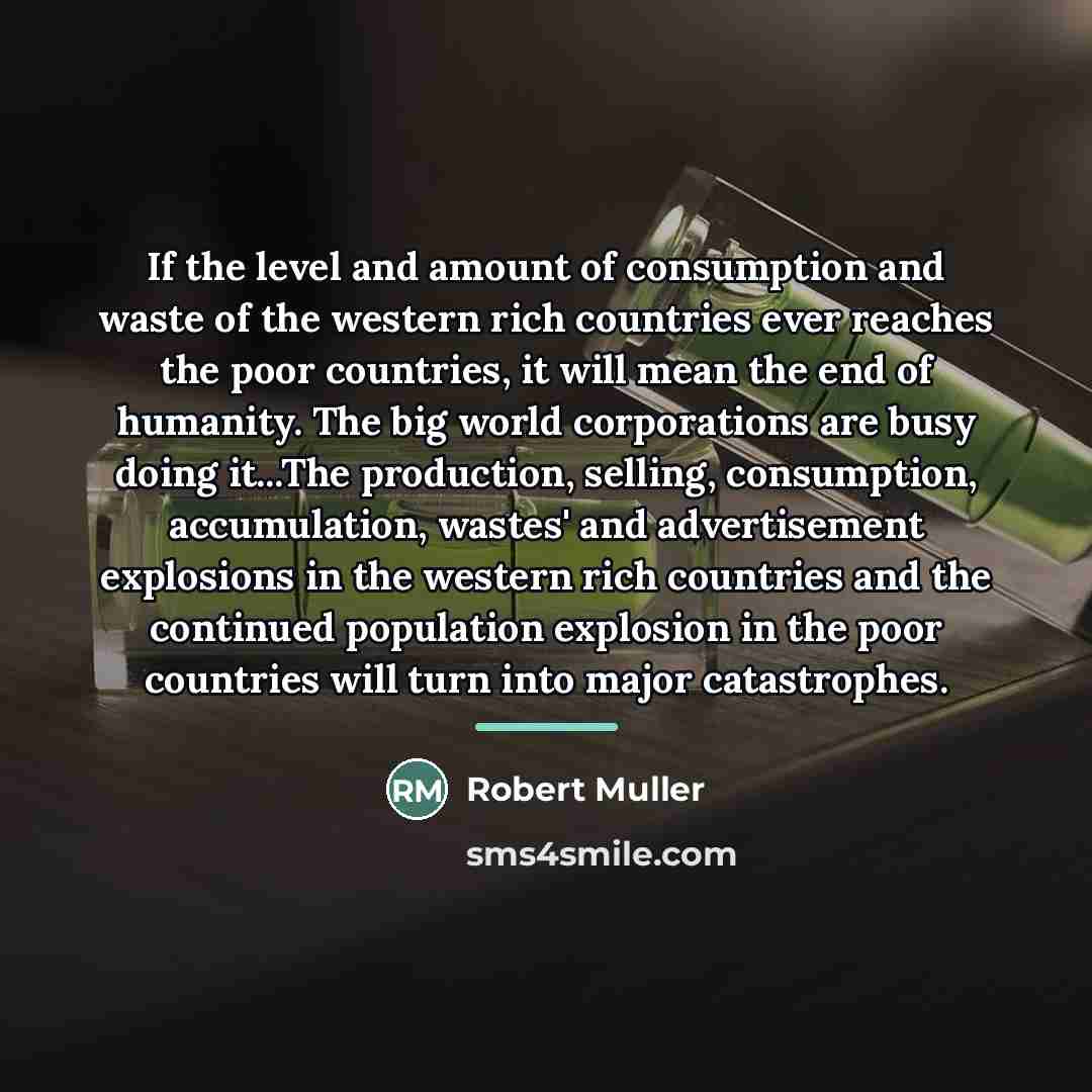 “If the level and amount of consumption and waste of…” quote by Robert Muller