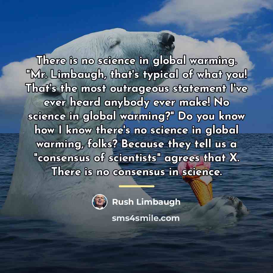 “There is no science in global warming. "Mr. Limbaugh, that's…” quote by Rush Limbaugh