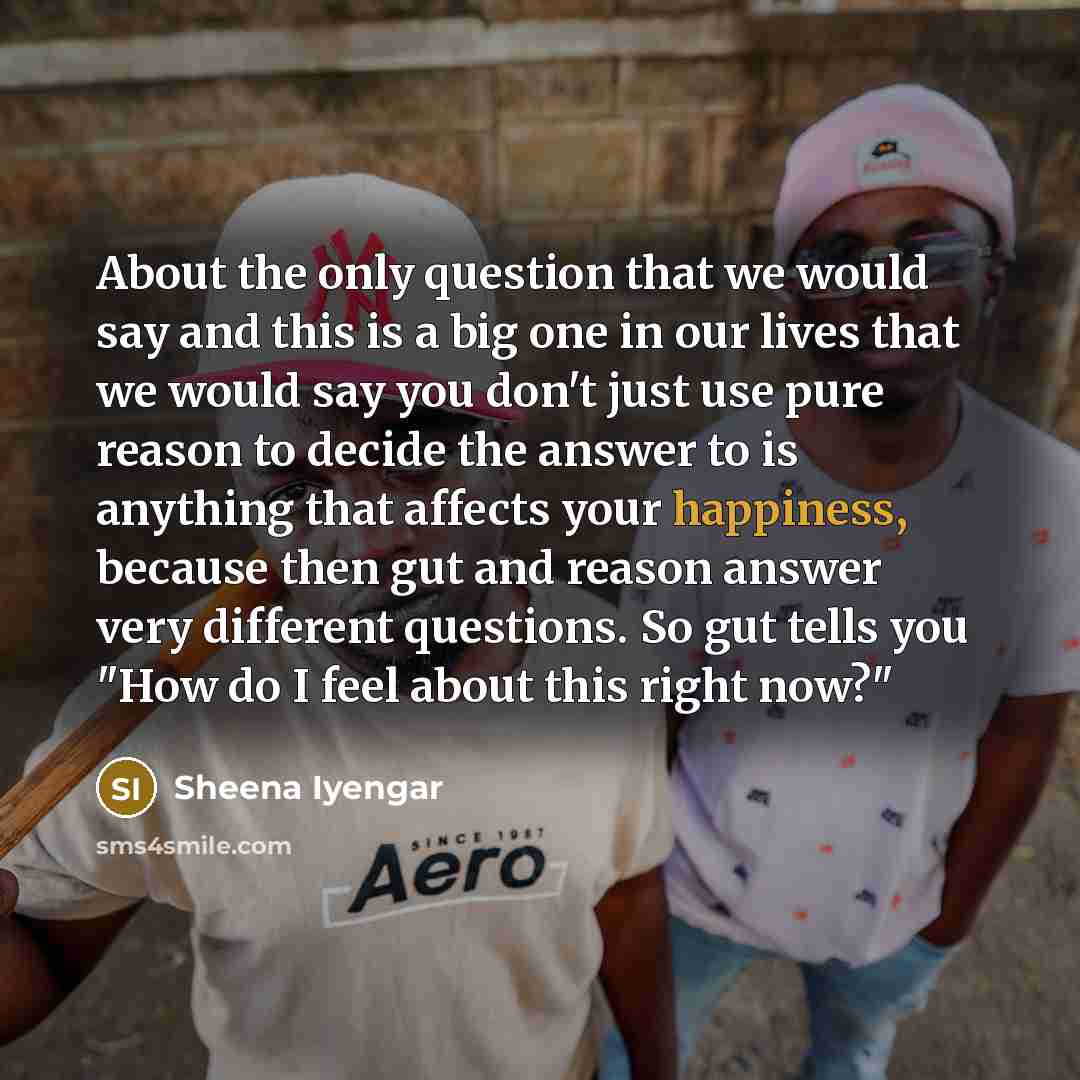 “About the only question that we would say and this…” quote by Sheena Iyengar