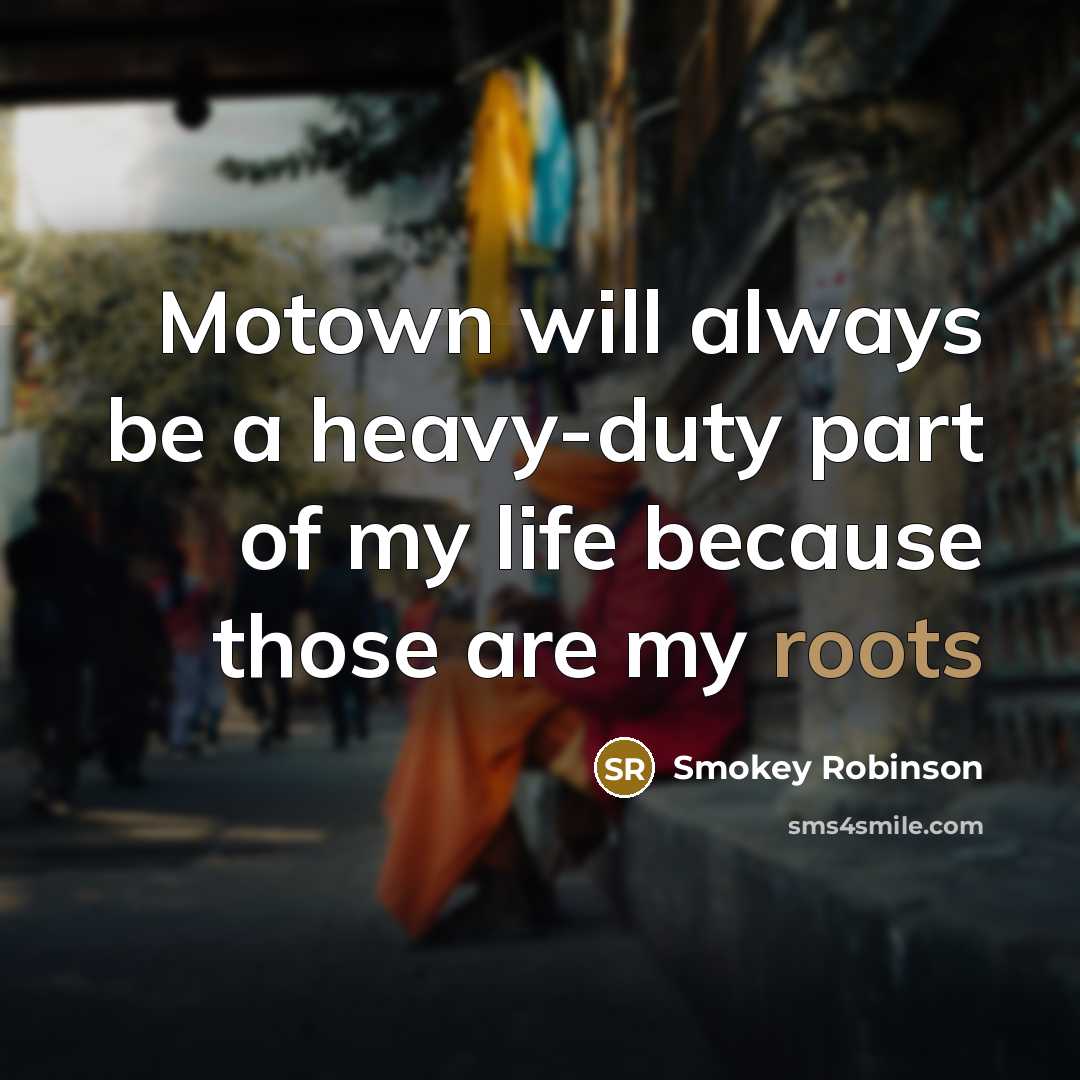 “Motown will always be a heavy-duty part of my life…” quote by Smokey Robinson