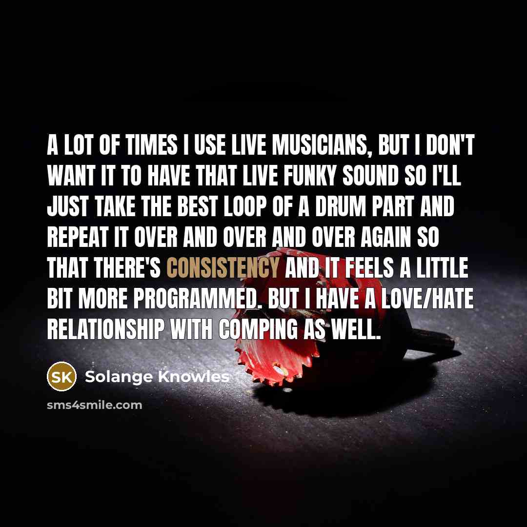 “A lot of times I use live musicians, but I…” quote by Solange Knowles