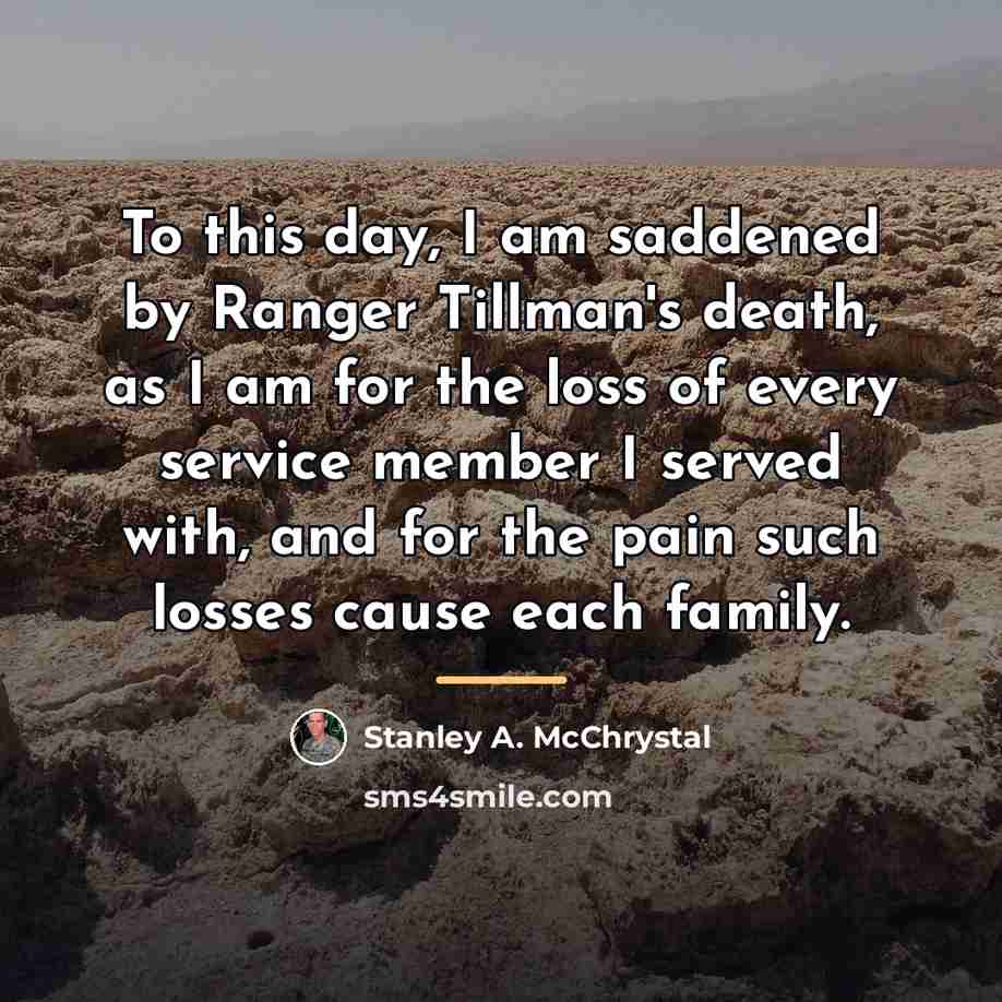 “To this day, I am saddened by Ranger Tillman's death,…” quote by Stanley A. McChrystal