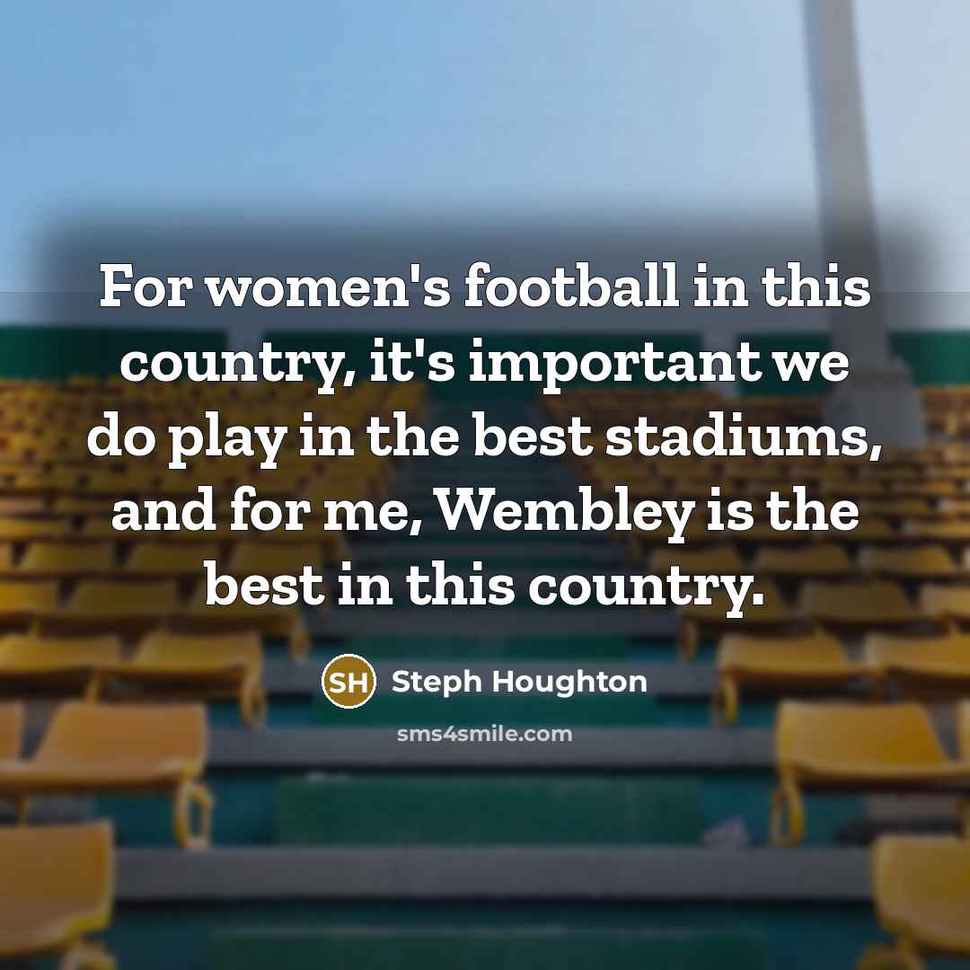 “For women's football in this country, it's important we do…” quote by Steph Houghton