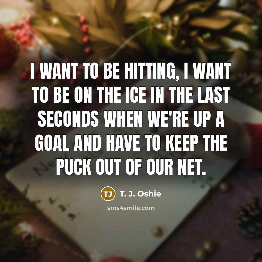 “I want to be hitting, I want to be on…” quote by T. J. Oshie