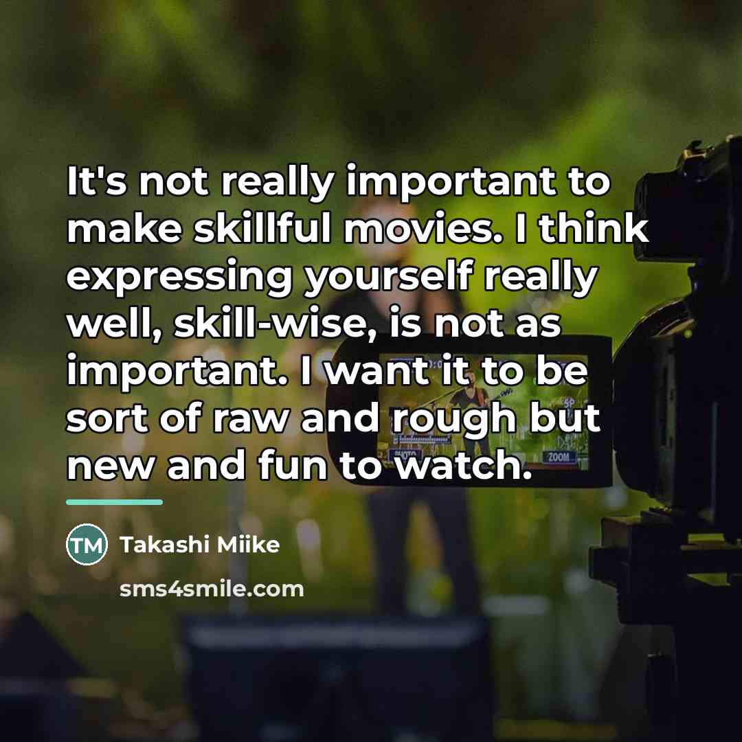“It's not really important to make skillful movies. I think…” quote by Takashi Miike