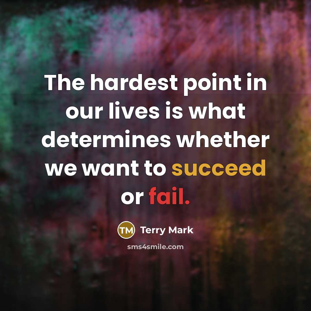“The hardest point in our lives is what determines whether…” quote by Terry Mark