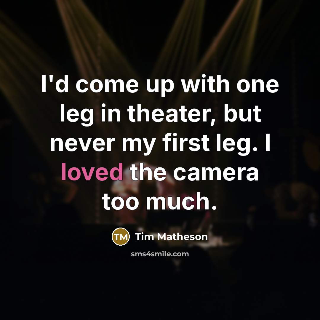 “I'd come up with one leg in theater, but never…” quote by Tim Matheson