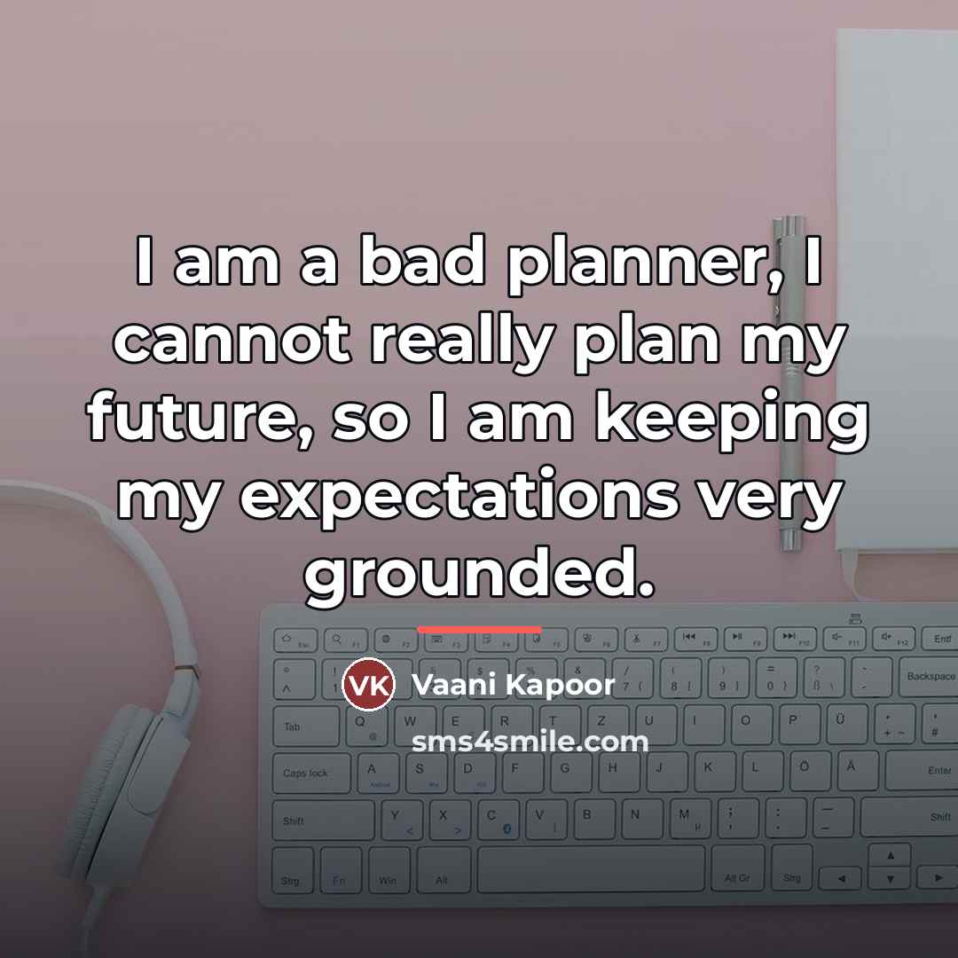 “I am a bad planner, I cannot really plan my…” quote by Vaani Kapoor