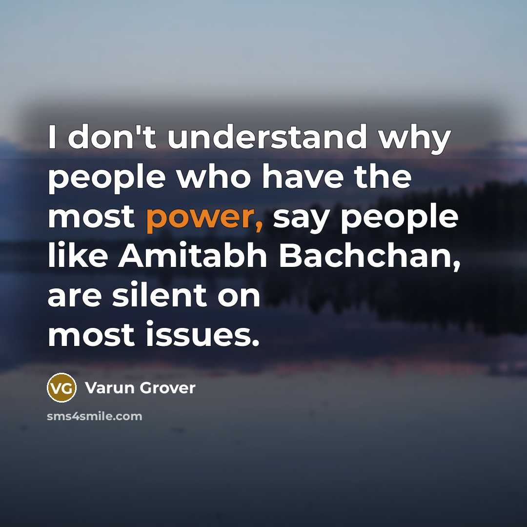 “I don't understand why people who have the most power,…” quote by Varun Grover