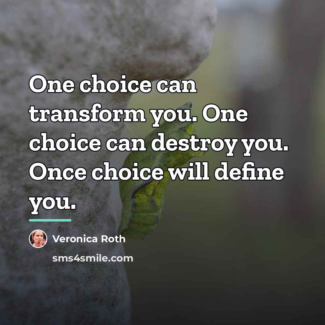 “One choice can transform you. One choice can destroy you.…” quote by Veronica Roth