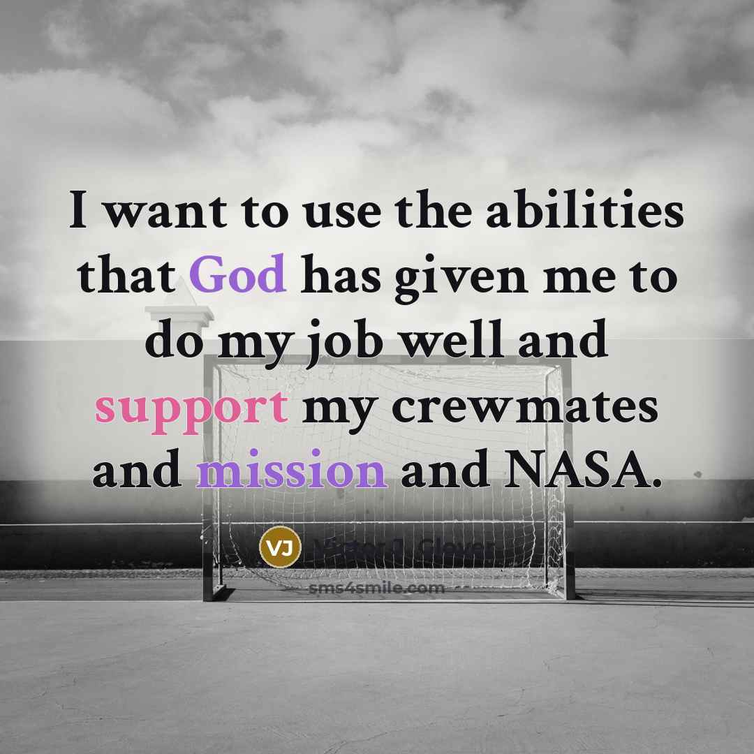 “I want to use the abilities that God has given me to do my job well and support my crewmates and mission and NASA.” quote by Victor J. Glover
