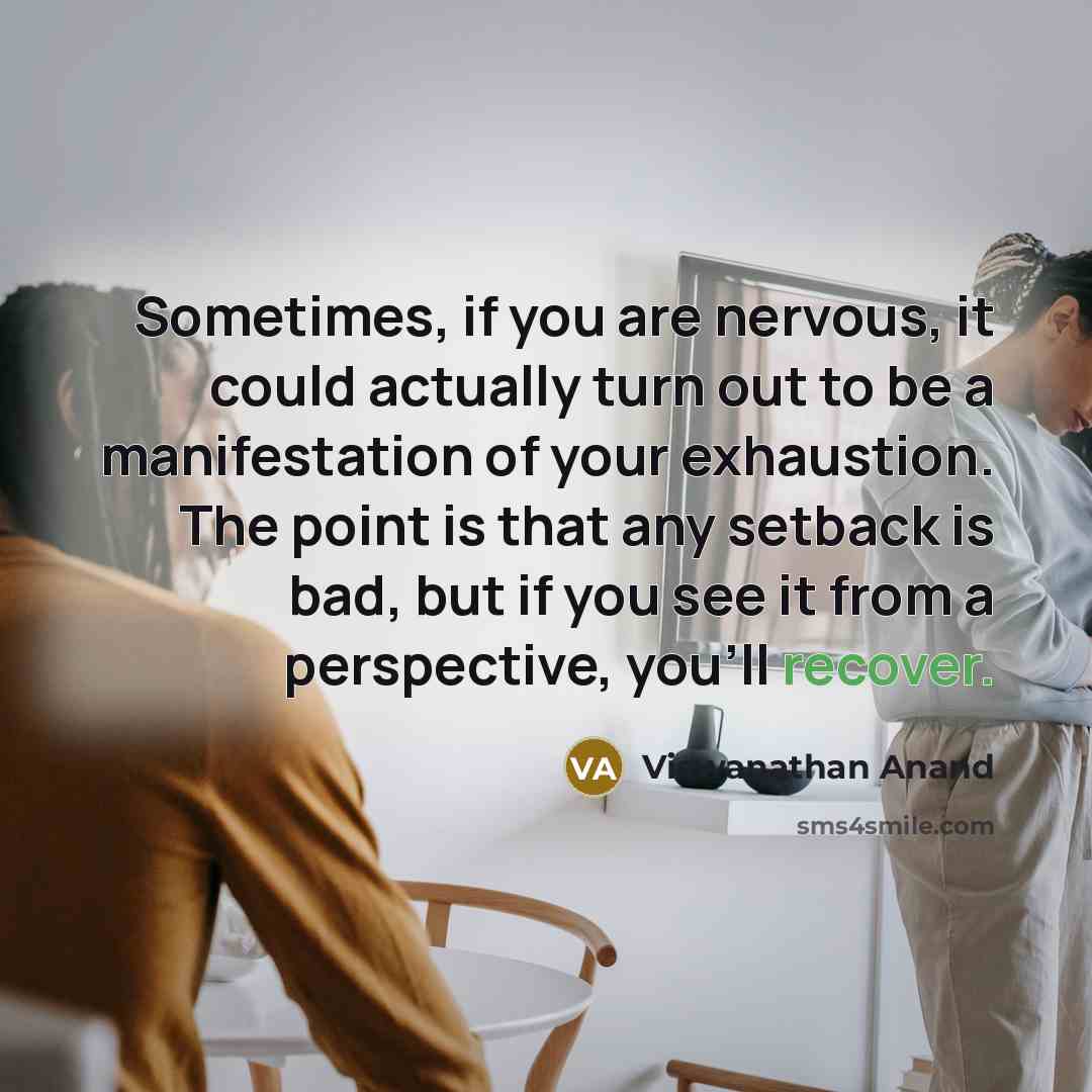 “Sometimes, if you are nervous, it could actually turn out…” quote by Viswanathan Anand