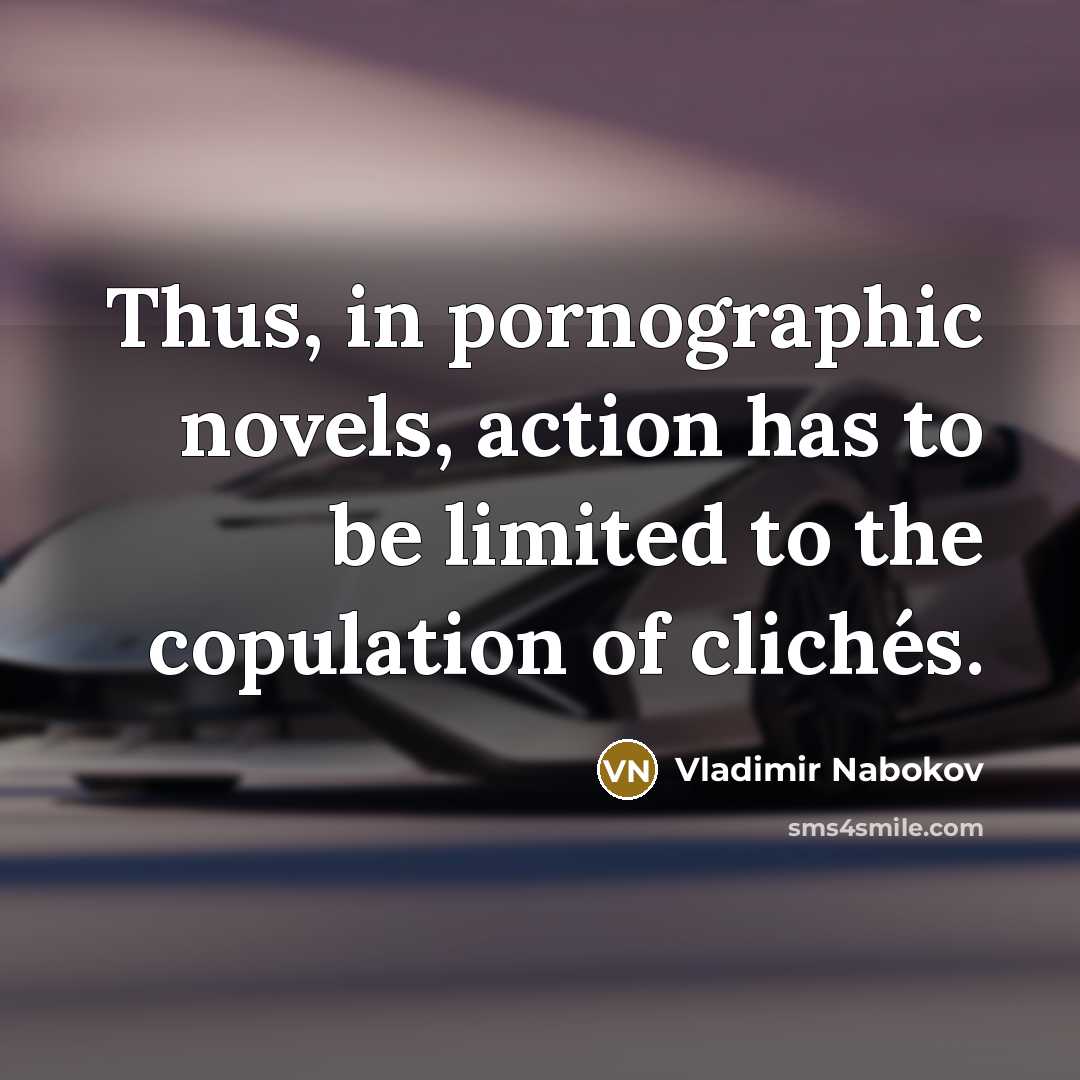 “Thus, in pornographic novels, action has to be limited to…” quote by Vladimir Nabokov