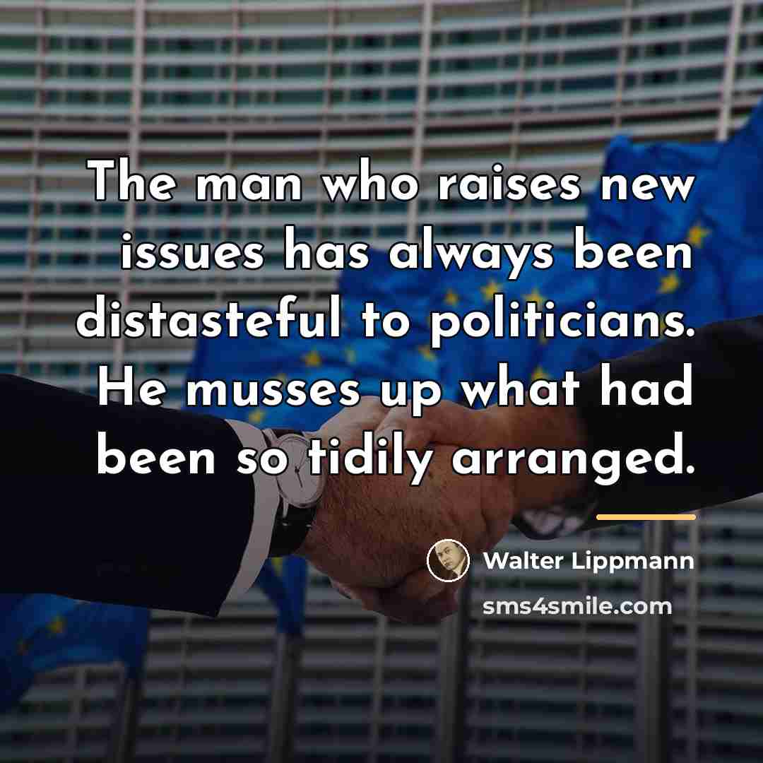 “The man who raises new issues has always been distasteful…” quote by Walter Lippmann