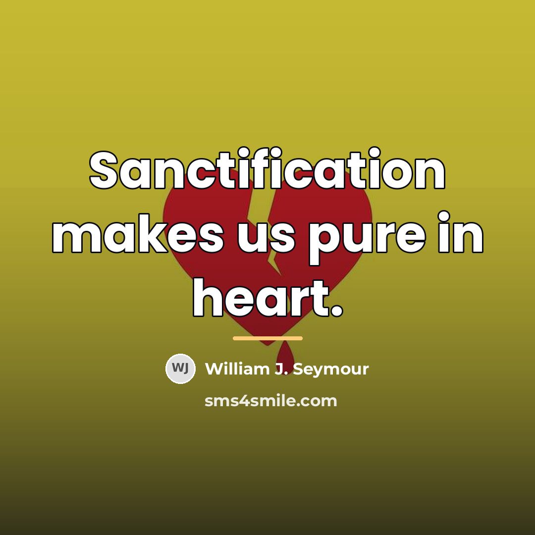 “Sanctification makes us pure in heart.…” quote by William J. Seymour