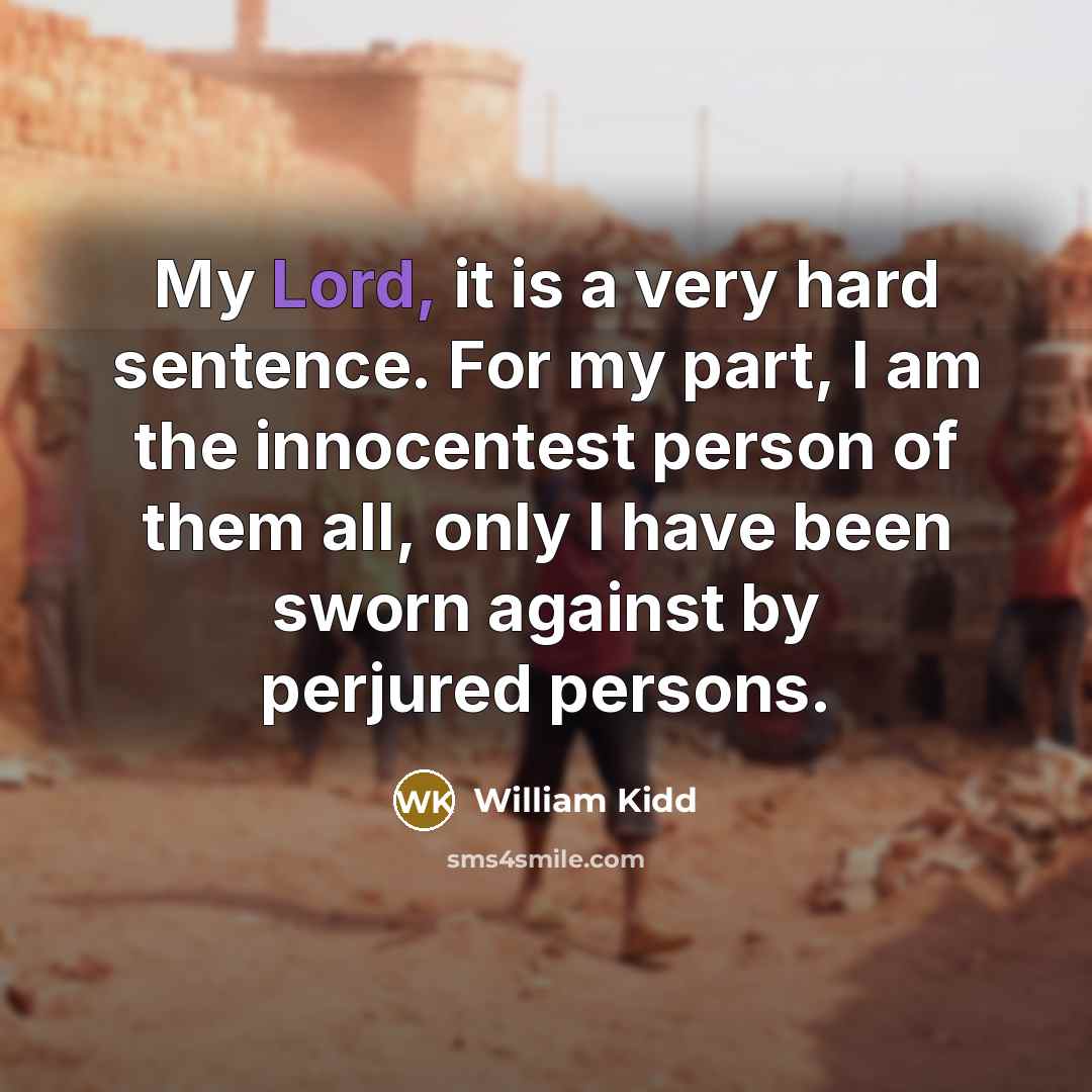 “My Lord, it is a very hard sentence. For my…” quote by William Kidd