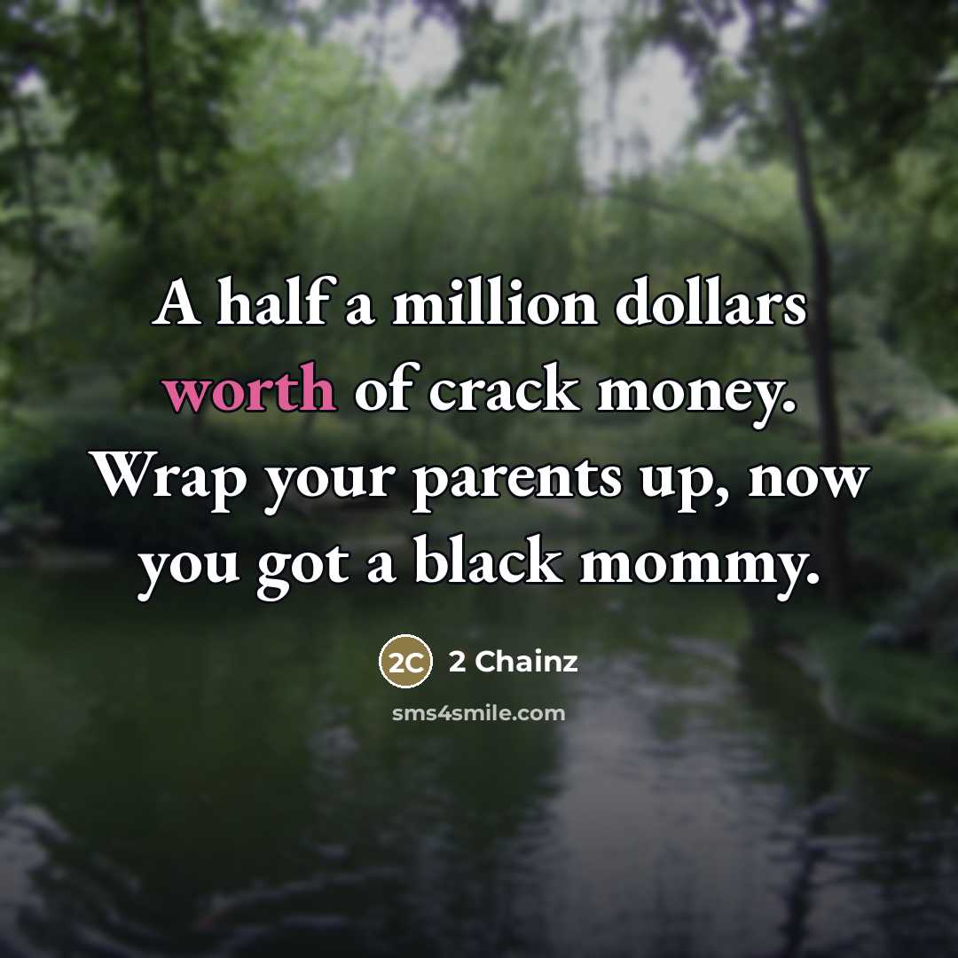 “A half a million dollars worth of crack money. Wrap…” quote by 2 Chainz