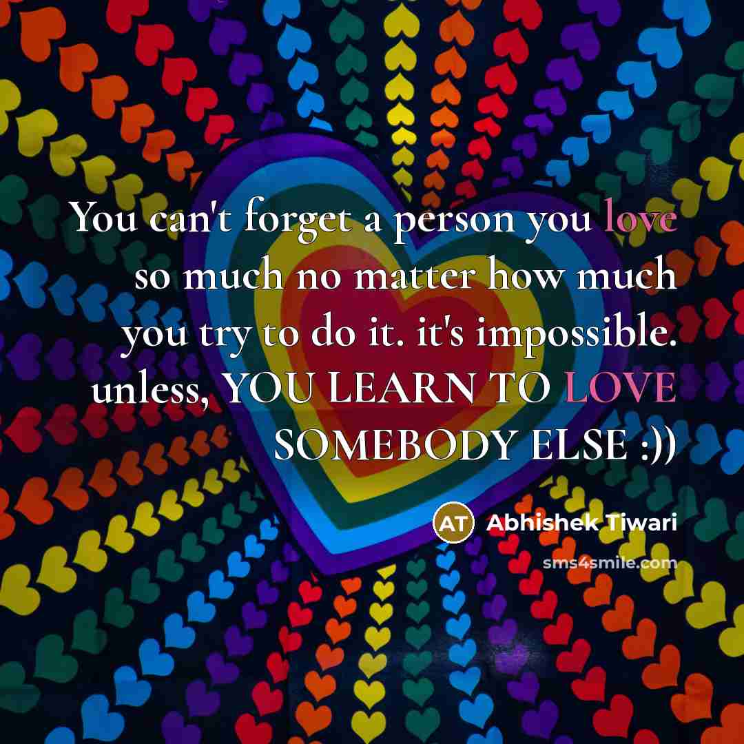 “You can't forget a person you love so much no…” quote by Abhishek Tiwari